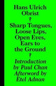 Book cover of: Sharp Tongues, Loose Lips, Open Eyes, Ears to the Ground. By: Hans Ulrich Obrist