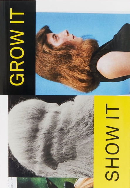 Book cover of: Grow It, Show It! A Look at Hair from Diane Arbus to TikTok