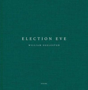 William Eggleston: Election Eve