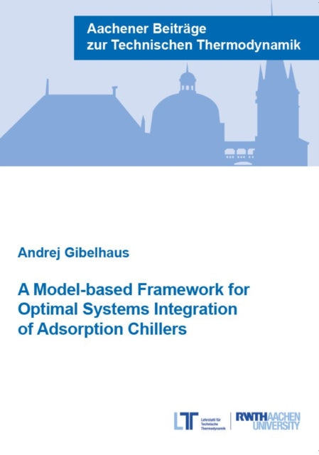 Book cover of: Model-based Framework for Optimal Systems Integration of Adsorption Chillers
