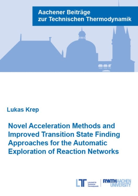 Book cover of: Novel Acceleration Methods and Improved Transition State Finding Approaches for the Automatic Exploration of Reaction Networks