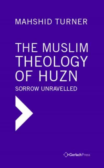 Book cover of: Muslim Theology of Huzn: Sorrow Unravelled. By: Mahshid Turner