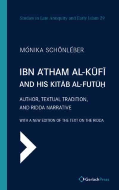 Book cover of: Ibn A'tham al-Kufi and his Kitab al-futuh (two-volume set). By: Monika Schonleber