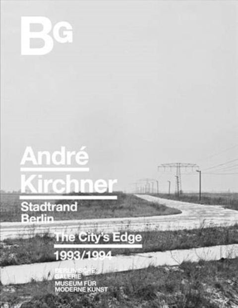 Andre Kirchner: Berlin, The City's Edge