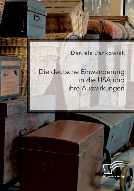 Book cover of: deutsche Einwanderung in die USA und ihre Auswirkungen