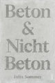 Book cover of: Beton & Nicht Beton. By: Felix Sommer