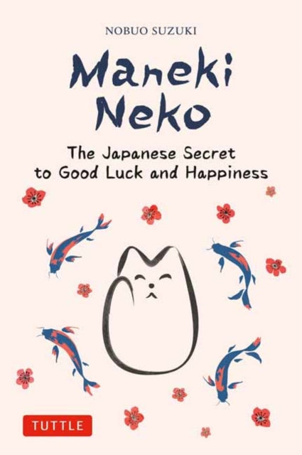 Maneki Neko, The Japanese Secret to Good Luck and Happiness