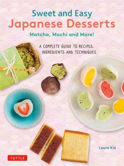 Book cover of: Sweet and Easy Japanese Desserts. By: Laure Kie