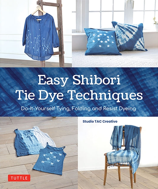 Book cover of: Easy Shibori Tie Dye Techniques. By: Studio Tac Studio TAC Creative