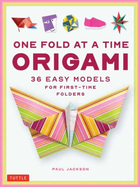 One Fold at a Time Origami, 38 Easy Models for First-Time Folders 9784805318997 Paul Jackson