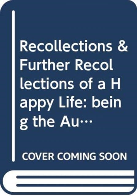 Recollections & Further Recollections of a Happy Life