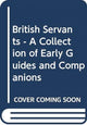 Book cover of: British Servants - A Collection of Early Guides and Companions. By: Akio Kobayashi