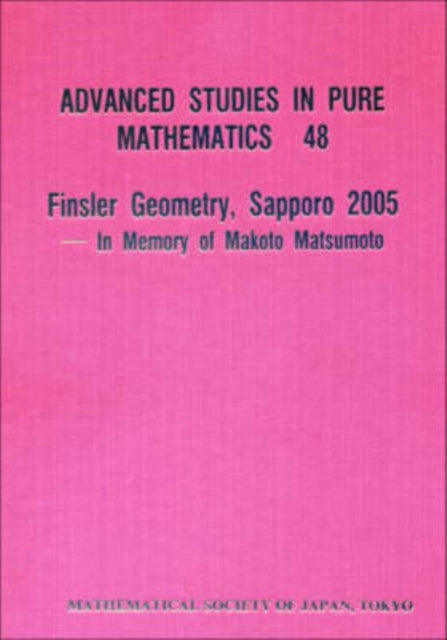 Book cover of: Finsler Geometry, Sapporo 2005 -- In Memory Of Makoto Matsumoto. By: Japan) Symposium on Finsler Geometry (40th 2005 Sapporo-shi
