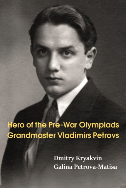 Book cover of: Hero of the Pre-War Olympiads: Grandmaster Vladimirs Petrovs