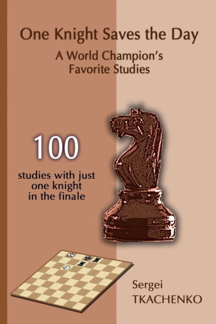 Book cover of: One Knight Saves the Day: A World Champion's Favorite Studies. By: Sergei Tkachenko
