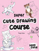 Book cover of: Super Cute Drawing Course. By: Tanja Geier