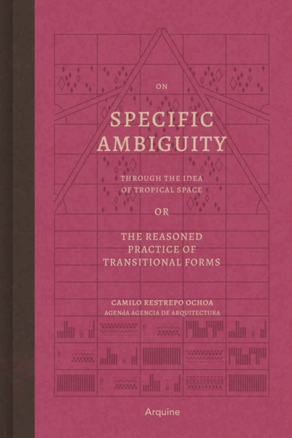 Book cover of: On Specific Ambiguity by the Idea of Tropical Space or the Reasoned Practice of the Forms of Transition. By: Camilo Restrepo