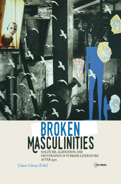 Book cover of: Broken Masculinities. By: Çimen Günay-Erkol