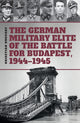 Book cover of: German Military Elite of the Battle for Budapest, 1944-1945