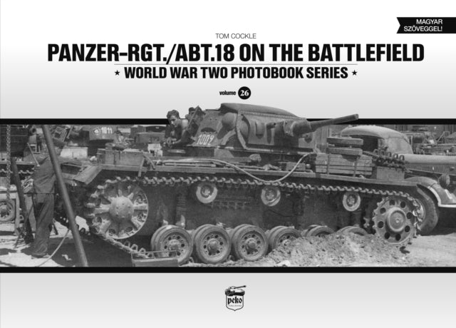 Book cover of: Panzer-Rgt./Abt.18 on the Battlefield. By: Tom Cockle