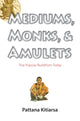 Book cover of: Mediums, Monks, and Amulets. By: Phatthanā Kitiʻāsā