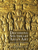 Book cover of: Decoding Southeast Asian Art. By: Soomjinda REVIRE