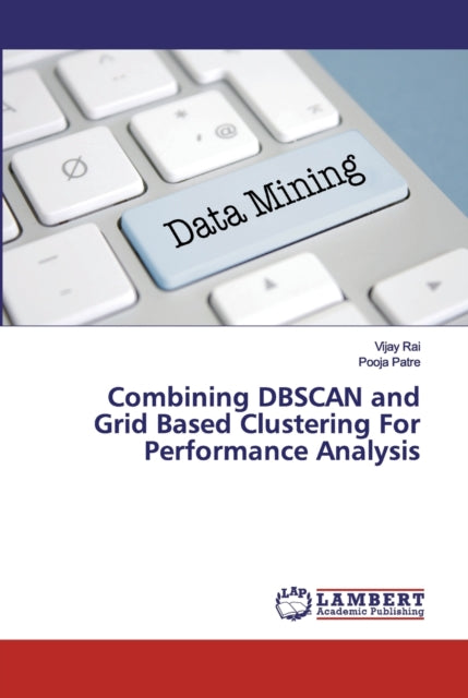 Book cover of: Combining DBSCAN and Grid Based Clustering For Performance Analysis
