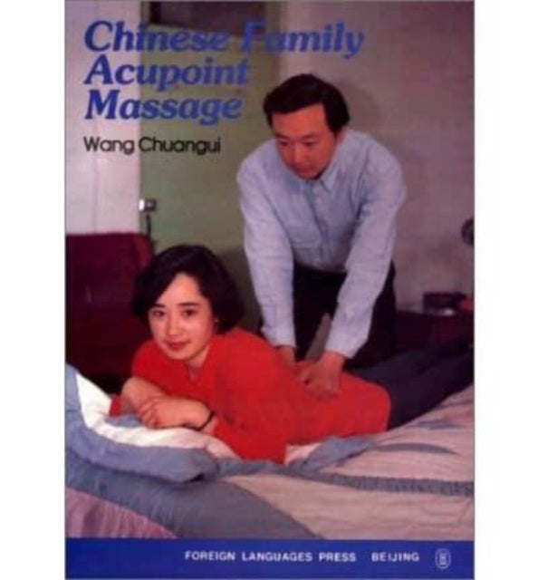 Book cover of: Chinese Family Acupoint Massage. By: Wang Chuangui