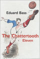Book cover of: Chattertooth Eleven. By: Eduard Bass