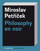 Book cover of: Philosophy En Noir. By: Miroslav Petrícek