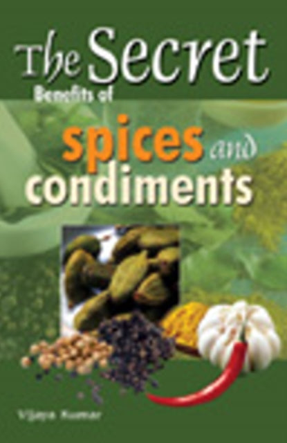 Book cover of: Secret Benefits of Spices & Condiments. By: Vijaya Kumar