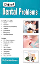 Book cover of: Defeat Dental Problems. By: Sachin Arora
