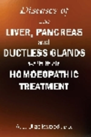 Diseases of the Liver & Pancreas & Ductless Glands with Their Homoeopathic Treatment