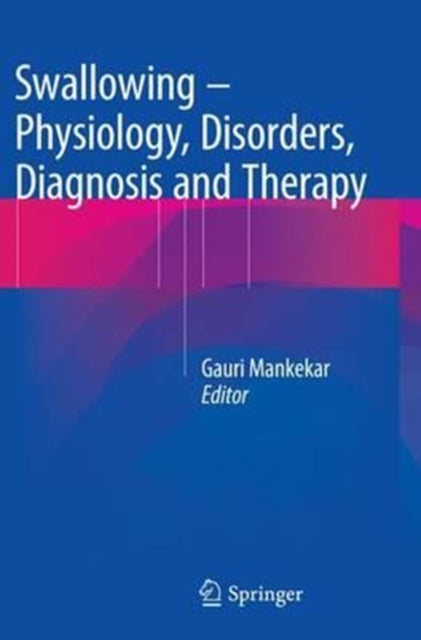 Book cover of: Swallowing – Physiology, Disorders, Diagnosis and Therapy. By: Gauri Mankekar