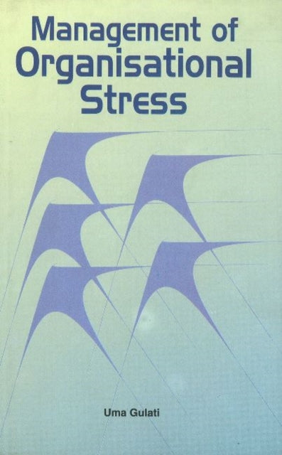Book cover of: Management of Organisational Stress. By: Uma Gulati