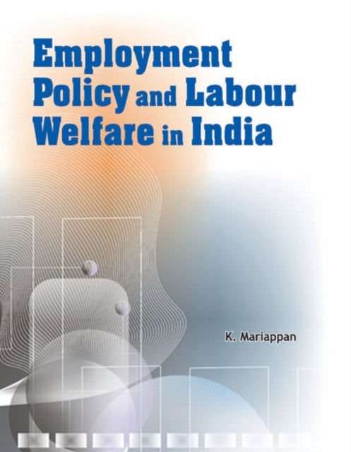 Book cover of: Employment Policy & Labour Welfare in India. By: K. Mariappan