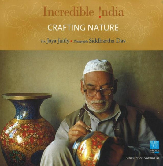 Book cover of: Incredible India -- Crafting Nature. By: Jaya Jaitly