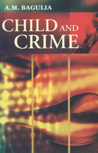 Book cover of: Child & Crime. By: A. M. Bagulia