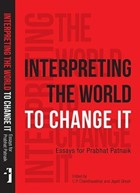 Book cover of: Interpreting the World to Change It – Essays for Prabhat Patnaik. By: Jayati Ghosh