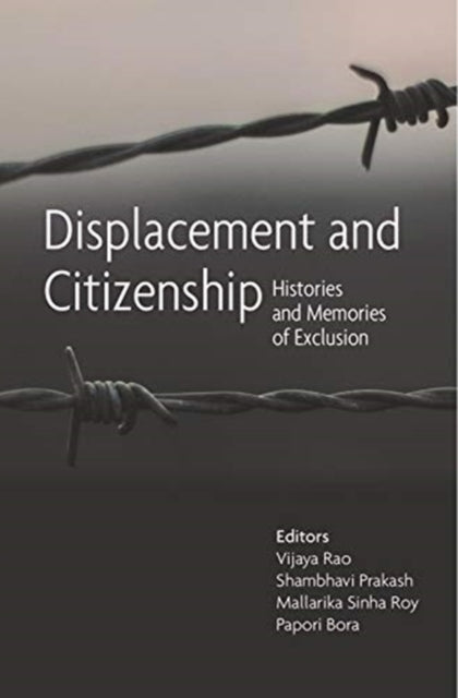 Book cover of: Displacement and Citizenship – Histories and Memories of Exclusion. By: Mallarika Sinha Roy