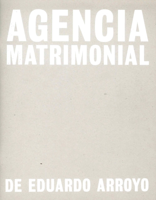 Book cover of: Eduardo Arroyo: Agencia Matrimonial. By: Eduardo Arroyo
