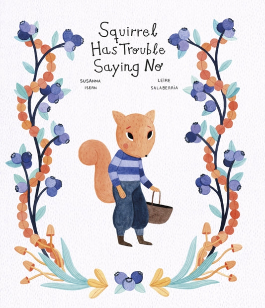 Book cover of: Squirrel Has Trouble Saying No. By: Susanna Isern