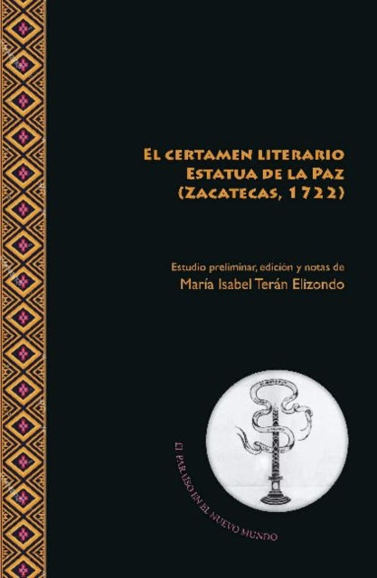 Book cover of: El certamen literario Estatua de la Paz (Zacatecas, 1722). By: José de Aguirre Villar