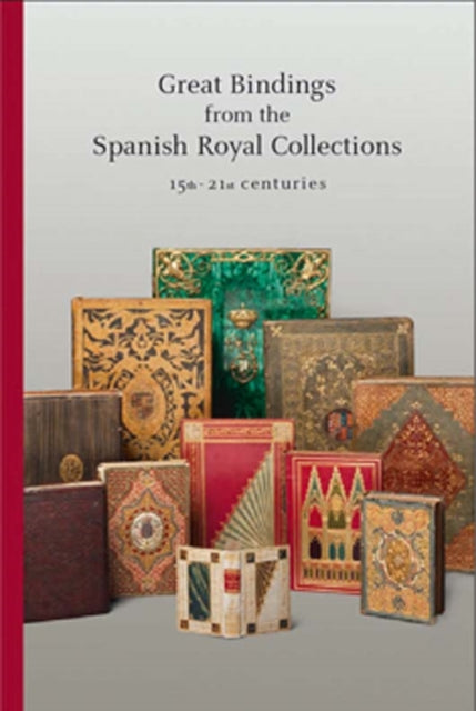 Book cover of: Great Bindings from the Spanish Royal Collections: 15th - 21st Centuries