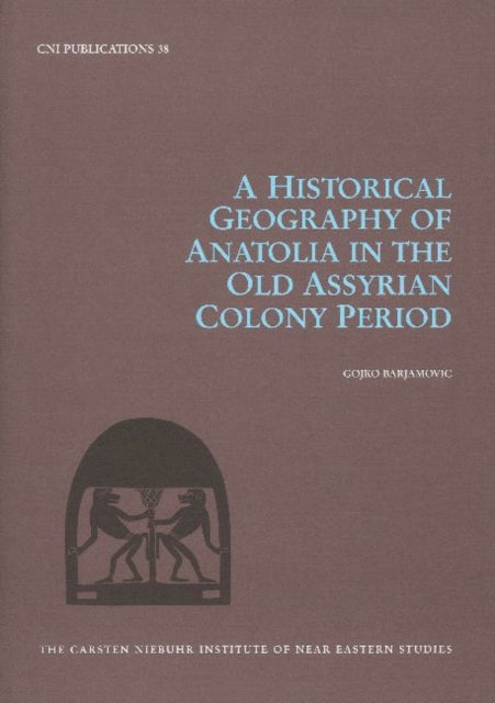 Book cover of: Historical Geography of Anatolia in the Old Assyrian Colony Period