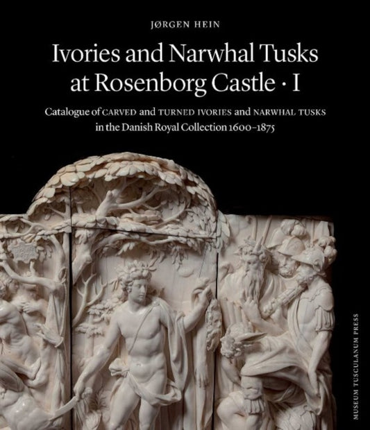 Book cover of: Ivories and Narwhal Tusks at Rosenborg Castle. By: Jørgen Hein