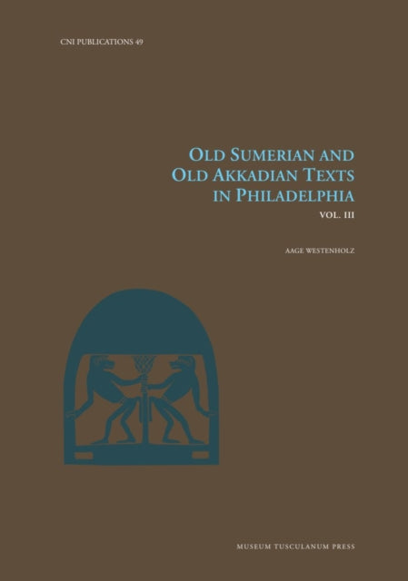 Book cover of: Old Sumerian and Old Akkadian Texts in Philadelphia, Vol. III. By: Aage Westenholz