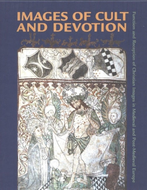Book cover of: Images of Cult and Devotion – Function and Reception of Christian Images in Medieval and PostMedieval Europe