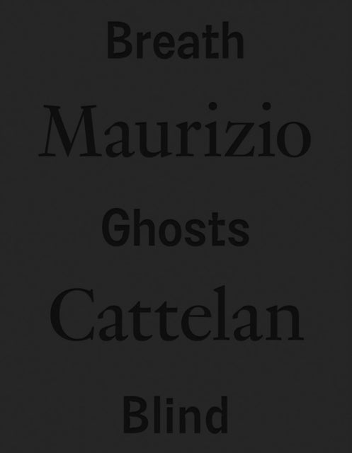 Book cover of: Maurizio Cattelan: Breath Ghosts Blind. By: Maurizio Cattelan
