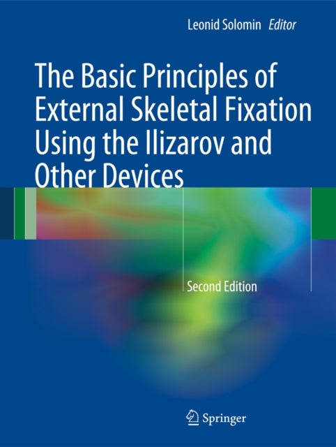 Book cover of: Basic Principles of External Skeletal Fixation Using the Ilizarov and Other Devices
